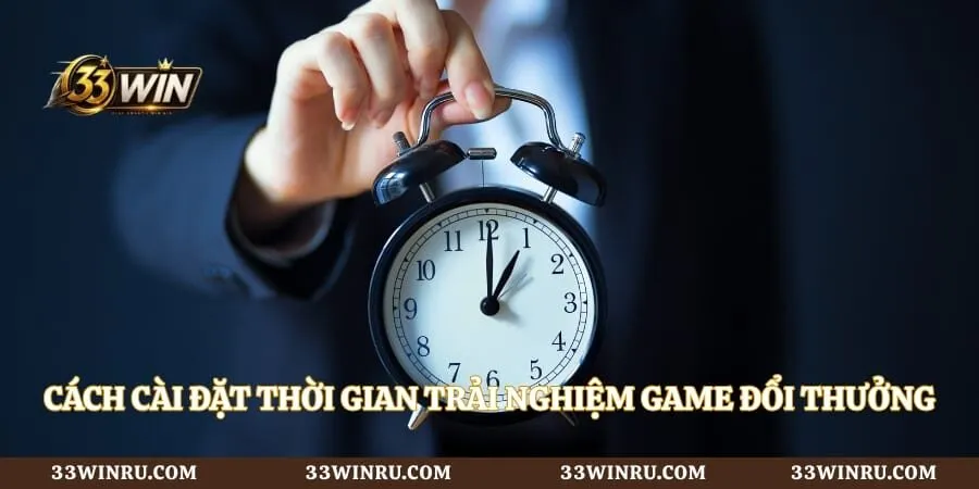 Cách cài đặt thời gian trải nghiệm game đổi thưởng hợp lý