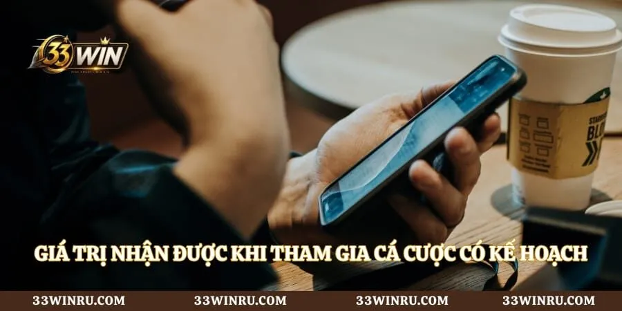 Giá trị nhận được khi tham gia cá cược có kế hoạch