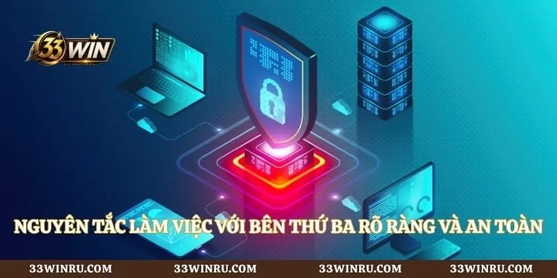 Nguyên tắc làm việc với bên thứ ba rõ ràng và an toàn