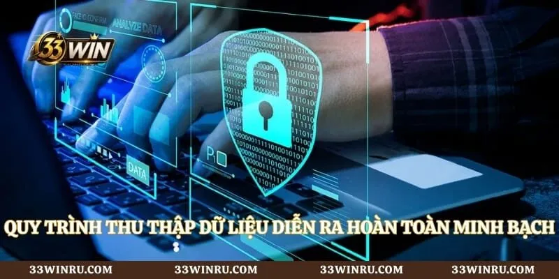 Quy trình thu thập dữ liệu diễn ra hoàn toàn minh bạch